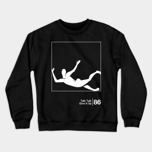 Talk Talk - Give It Up / Minimal Style Graphic Artwork Design Crewneck Sweatshirt